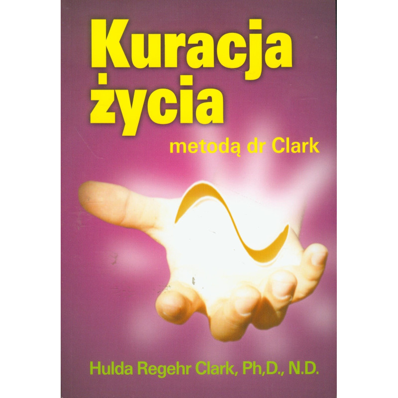 Okładka: Kuracja życia, Hulda Clark, Wydawnictwo Purana