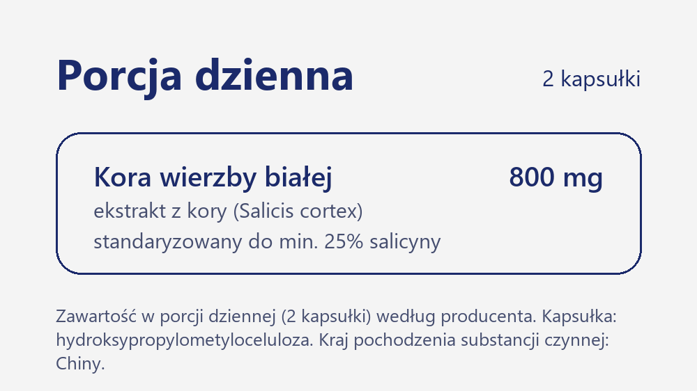 Zawartość porcji dziennej Kora wierzby białej 60 kapsułek: 800 mg ekstraktu z kory wierzby białej (Salicis cortex), standaryzowanego do min. 25% salicyny
