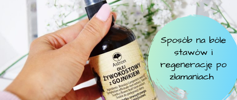 Olej żywokostowy z gojnikiem – naturalny sposób na bóle stawów i regenerację po złamaniach